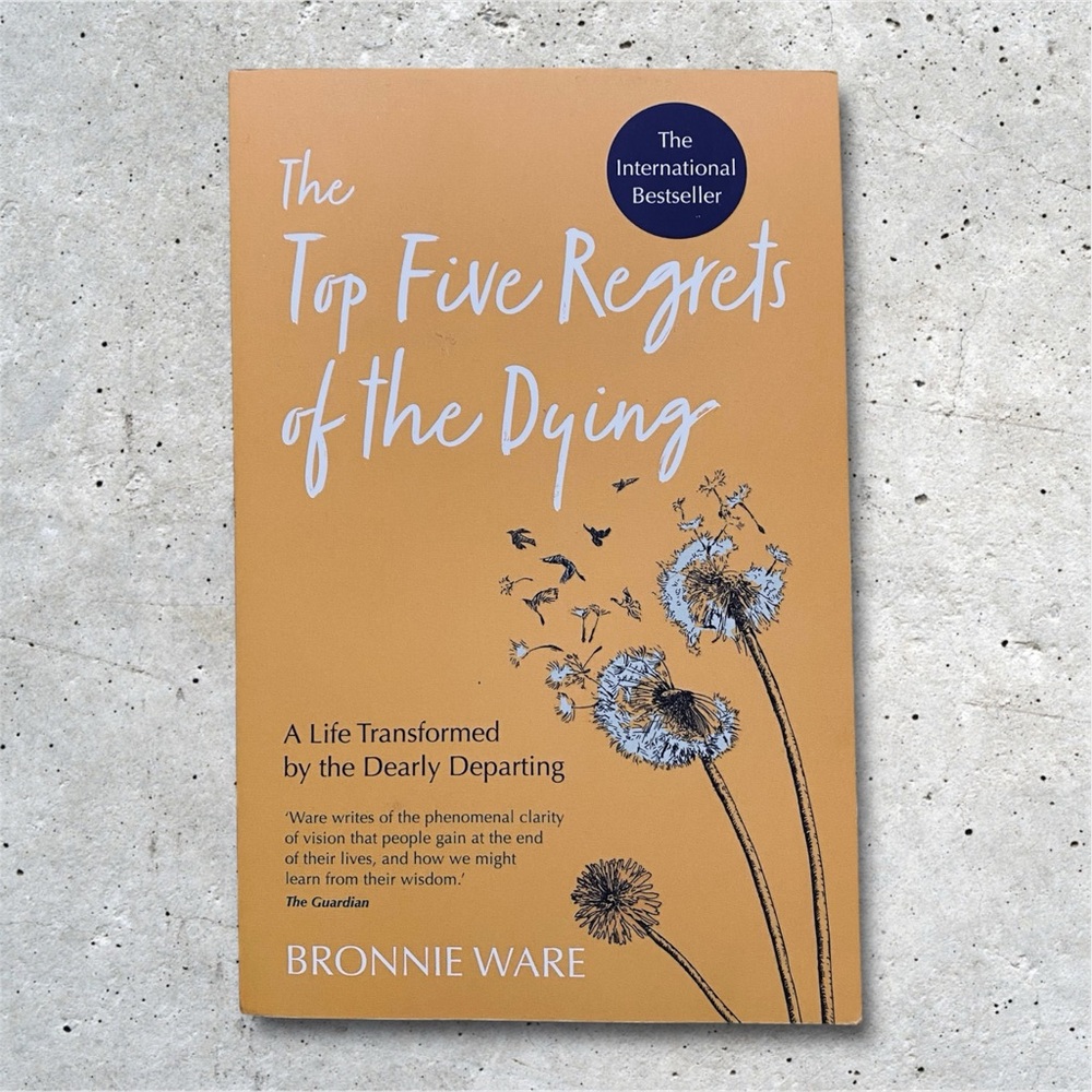 The Top Five Regrets of the Dying by Bronnie Ware